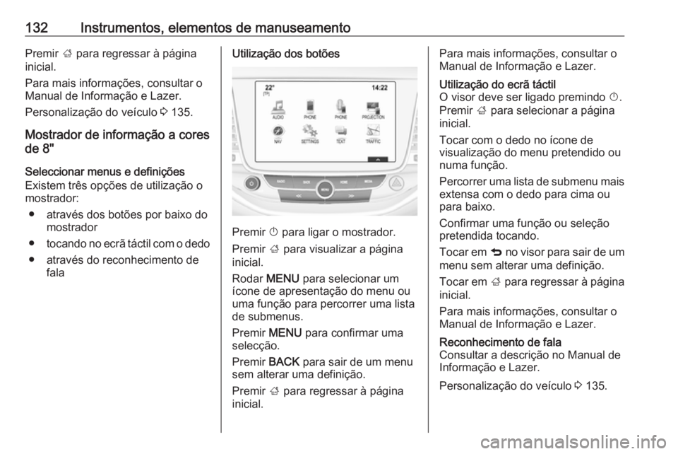 OPEL ASTRA K 2019.5 Manual de Instruções (in Portugues) 132Instrumentos, elementos de manuseamentoPremir ; para regressar à página
inicial.
Para mais informações, consultar o
Manual de Informação e Lazer.
Personalização do veículo 3 135.
Mostrado OPEL ASTRA K 2019.5 Manual de Instruções (in Portugues) 132Instrumentos, elementos de manuseamentoPremir ; para regressar à página
inicial.
Para mais informações, consultar o
Manual de Informação e Lazer.
Personalização do veículo 3 135.
Mostrado