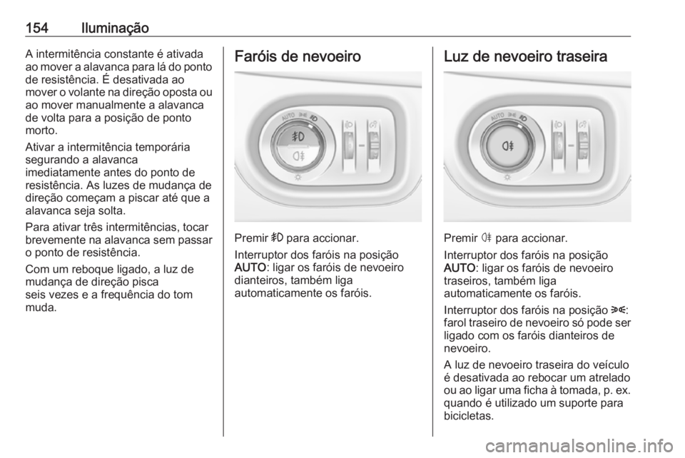 OPEL ASTRA K 2019.5 Manual de Instruções (in Portugues) 154IluminaçãoA intermitência constante é ativada
ao mover a alavanca para lá do ponto
de resistência. É desativada ao
mover o volante na direção oposta ou ao mover manualmente a alavanca
de v OPEL ASTRA K 2019.5 Manual de Instruções (in Portugues) 154IluminaçãoA intermitência constante é ativada
ao mover a alavanca para lá do ponto
de resistência. É desativada ao
mover o volante na direção oposta ou ao mover manualmente a alavanca
de v