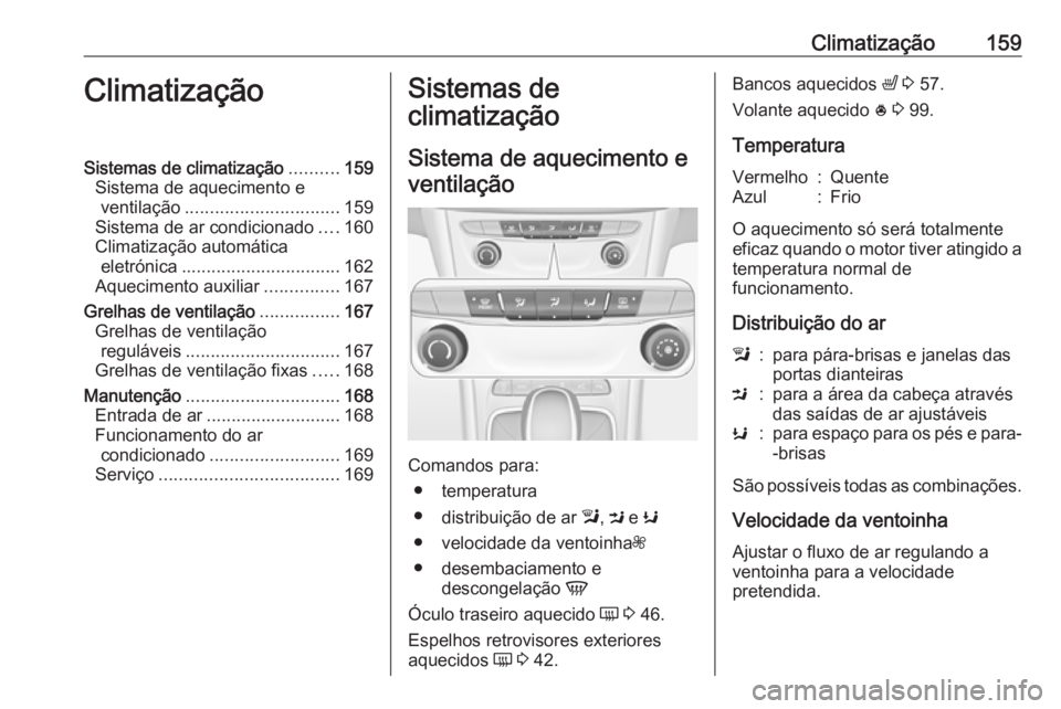 OPEL ASTRA K 2019.5 Manual de Instruções (in Portugues) Climatização159ClimatizaçãoSistemas de climatização..........159
Sistema de aquecimento e ventilação ............................... 159
Sistema de ar condicionado ....160
Climatização autom OPEL ASTRA K 2019.5 Manual de Instruções (in Portugues) Climatização159ClimatizaçãoSistemas de climatização..........159
Sistema de aquecimento e ventilação ............................... 159
Sistema de ar condicionado ....160
Climatização autom