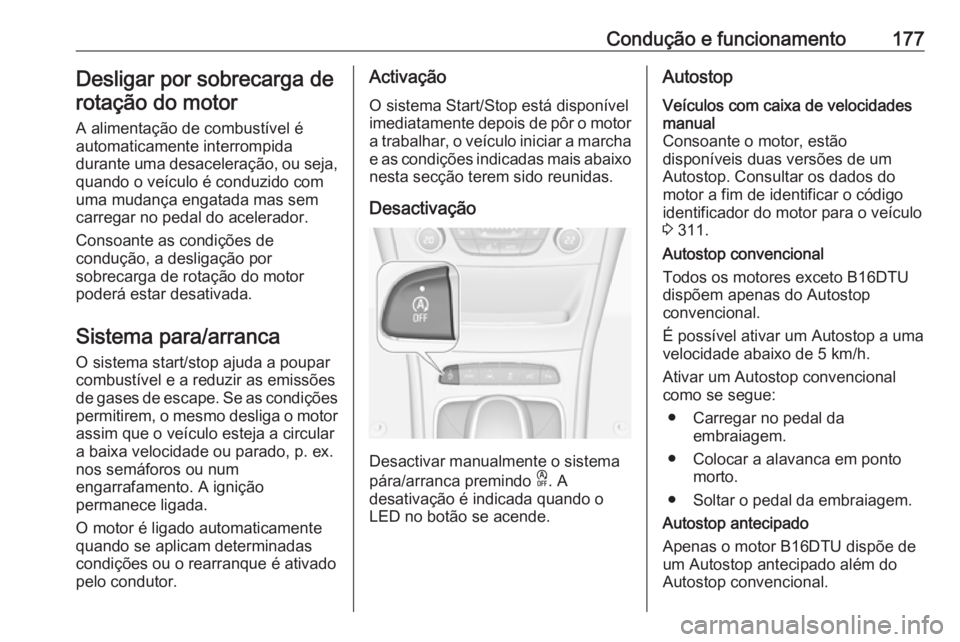 OPEL ASTRA K 2019.5 Manual de Instruções (in Portugues) Condução e funcionamento177Desligar por sobrecarga derotação do motor
A alimentação de combustível é
automaticamente interrompida
durante uma desaceleração, ou seja,
quando o veículo é con OPEL ASTRA K 2019.5 Manual de Instruções (in Portugues) Condução e funcionamento177Desligar por sobrecarga derotação do motor
A alimentação de combustível é
automaticamente interrompida
durante uma desaceleração, ou seja,
quando o veículo é con