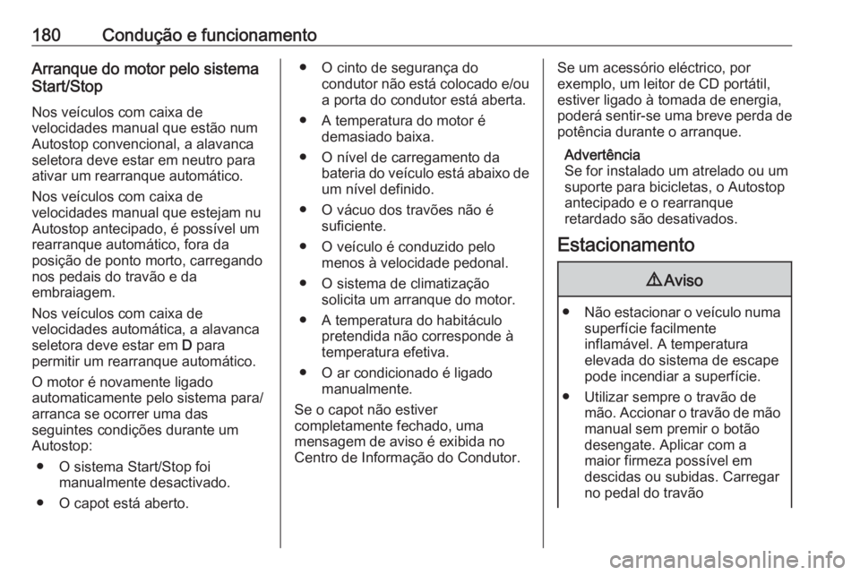 OPEL ASTRA K 2019.5 Manual de Instruções (in Portugues) 180Condução e funcionamentoArranque do motor pelo sistema
Start/Stop
Nos veículos com caixa de
velocidades manual que estão num
Autostop convencional, a alavanca
seletora deve estar em neutro para OPEL ASTRA K 2019.5 Manual de Instruções (in Portugues) 180Condução e funcionamentoArranque do motor pelo sistema
Start/Stop
Nos veículos com caixa de
velocidades manual que estão num
Autostop convencional, a alavanca
seletora deve estar em neutro para