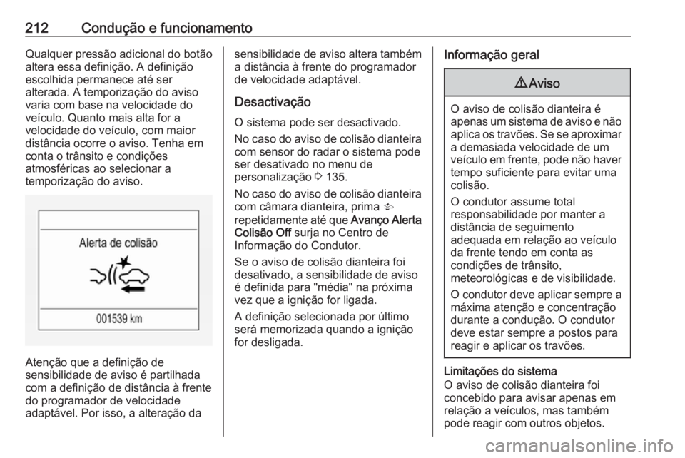 OPEL ASTRA K 2019.5 Manual de Instruções (in Portugues) 212Condução e funcionamentoQualquer pressão adicional do botão
altera essa definição. A definição
escolhida permanece até ser
alterada. A temporização do aviso
varia com base na velocidade OPEL ASTRA K 2019.5 Manual de Instruções (in Portugues) 212Condução e funcionamentoQualquer pressão adicional do botão
altera essa definição. A definição
escolhida permanece até ser
alterada. A temporização do aviso
varia com base na velocidade