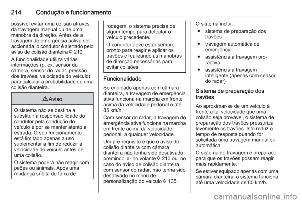 OPEL ASTRA K 2019.5 Manual de Instruções (in Portugues) 214Condução e funcionamentopossível evitar uma colisão através
da travagem manual ou de uma
manobra da direção. Antes de a
travagem de emergência activa ser
accionada, o condutor é alertado p OPEL ASTRA K 2019.5 Manual de Instruções (in Portugues) 214Condução e funcionamentopossível evitar uma colisão através
da travagem manual ou de uma
manobra da direção. Antes de a
travagem de emergência activa ser
accionada, o condutor é alertado p
