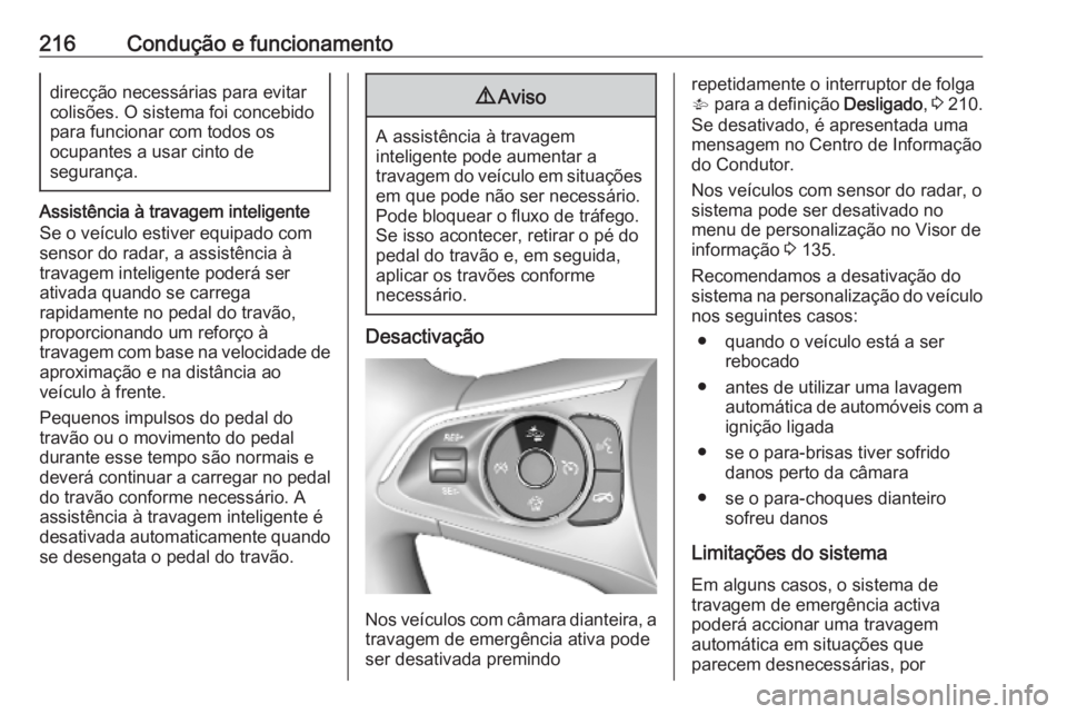 OPEL ASTRA K 2019.5 Manual de Instruções (in Portugues) 216Condução e funcionamentodirecção necessárias para evitar
colisões. O sistema foi concebido
para funcionar com todos os
ocupantes a usar cinto de
segurança.
Assistência à travagem inteligen OPEL ASTRA K 2019.5 Manual de Instruções (in Portugues) 216Condução e funcionamentodirecção necessárias para evitar
colisões. O sistema foi concebido
para funcionar com todos os
ocupantes a usar cinto de
segurança.
Assistência à travagem inteligen