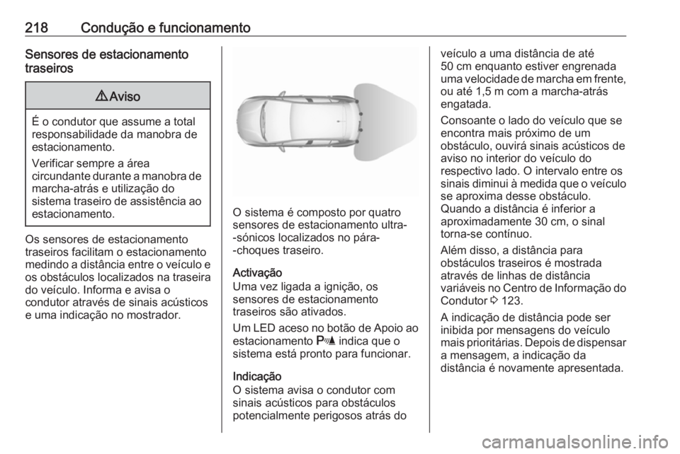 OPEL ASTRA K 2019.5 Manual de Instruções (in Portugues) 218Condução e funcionamentoSensores de estacionamento
traseiros9 Aviso
É o condutor que assume a total
responsabilidade da manobra de
estacionamento.
Verificar sempre a área
circundante durante a OPEL ASTRA K 2019.5 Manual de Instruções (in Portugues) 218Condução e funcionamentoSensores de estacionamento
traseiros9 Aviso
É o condutor que assume a total
responsabilidade da manobra de
estacionamento.
Verificar sempre a área
circundante durante a