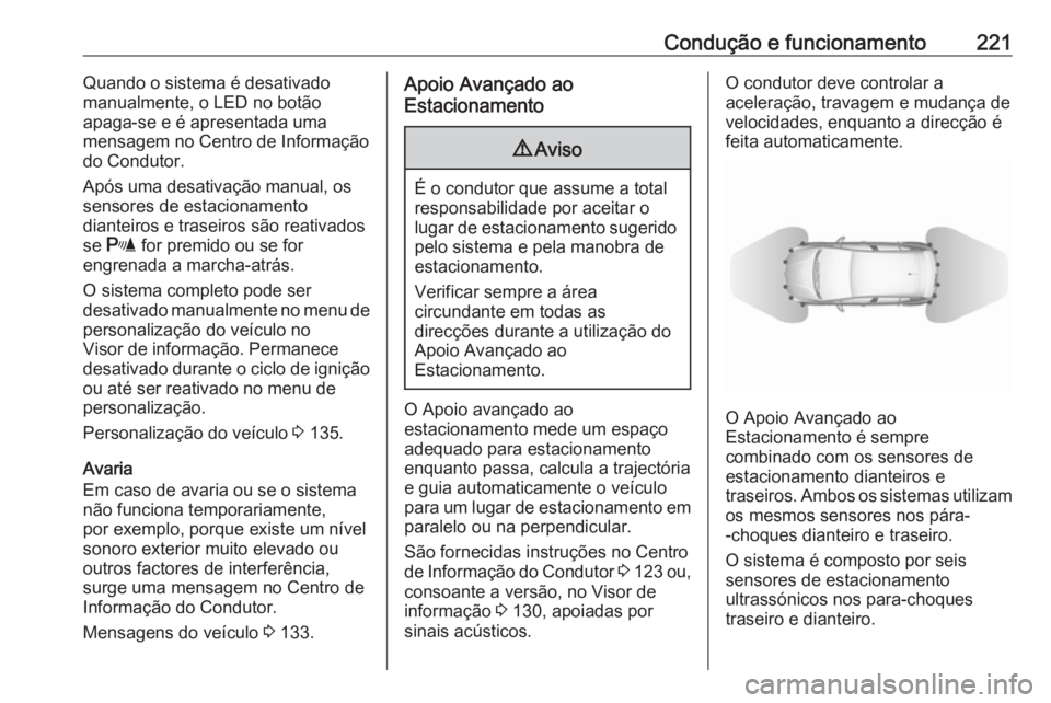 OPEL ASTRA K 2019.5 Manual de Instruções (in Portugues) Condução e funcionamento221Quando o sistema é desativado
manualmente, o LED no botão
apaga-se e é apresentada uma
mensagem no Centro de Informação
do Condutor.
Após uma desativação manual, o OPEL ASTRA K 2019.5 Manual de Instruções (in Portugues) Condução e funcionamento221Quando o sistema é desativado
manualmente, o LED no botão
apaga-se e é apresentada uma
mensagem no Centro de Informação
do Condutor.
Após uma desativação manual, o