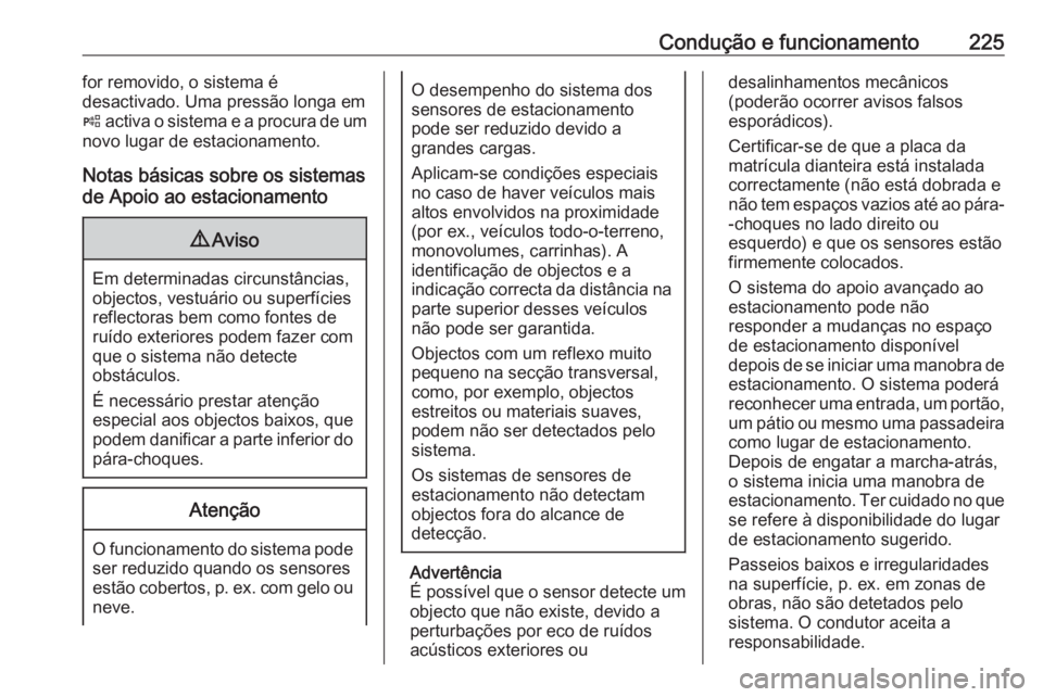 OPEL ASTRA K 2019.5 Manual de Instruções (in Portugues) Condução e funcionamento225for removido, o sistema é
desactivado. Uma pressão longa em
( activa o sistema e a procura de um
novo lugar de estacionamento.
Notas básicas sobre os sistemas
de Apoio OPEL ASTRA K 2019.5 Manual de Instruções (in Portugues) Condução e funcionamento225for removido, o sistema é
desactivado. Uma pressão longa em
( activa o sistema e a procura de um
novo lugar de estacionamento.
Notas básicas sobre os sistemas
de Apoio