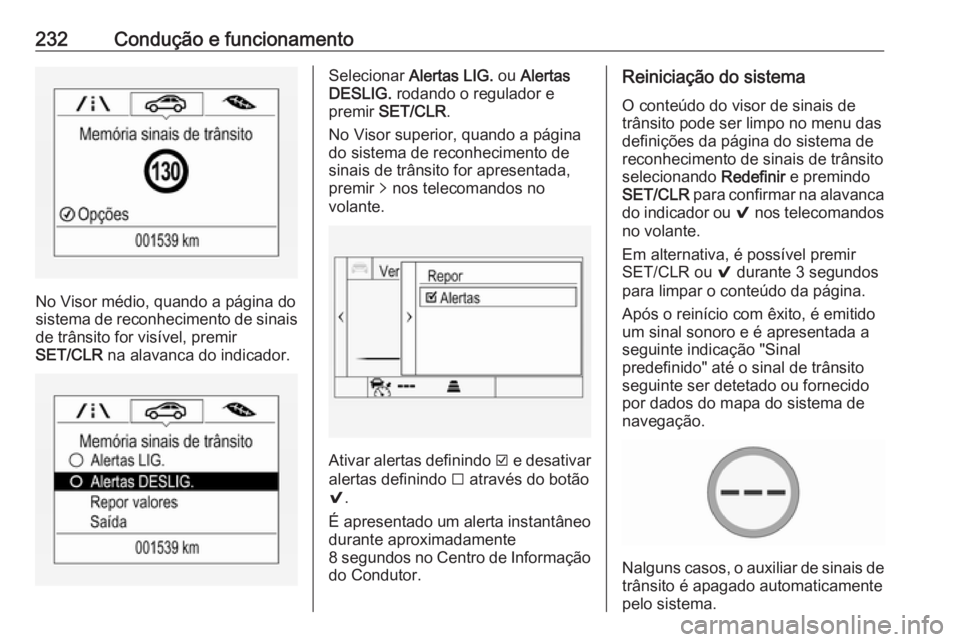 OPEL ASTRA K 2019.5 Manual de Instruções (in Portugues) 232Condução e funcionamento
No Visor médio, quando a página do
sistema de reconhecimento de sinais
de trânsito for visível, premir
SET/CLR na alavanca do indicador.
Selecionar Alertas LIG. ou OPEL ASTRA K 2019.5 Manual de Instruções (in Portugues) 232Condução e funcionamento
No Visor médio, quando a página do
sistema de reconhecimento de sinais
de trânsito for visível, premir
SET/CLR na alavanca do indicador.
Selecionar Alertas LIG. ou