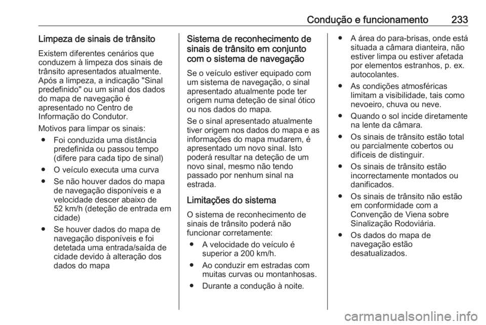 OPEL ASTRA K 2019.5 Manual de Instruções (in Portugues) Condução e funcionamento233Limpeza de sinais de trânsito
Existem diferentes cenários que
conduzem à limpeza dos sinais de
trânsito apresentados atualmente.
Após a limpeza, a indicação "Si OPEL ASTRA K 2019.5 Manual de Instruções (in Portugues) Condução e funcionamento233Limpeza de sinais de trânsito
Existem diferentes cenários que
conduzem à limpeza dos sinais de
trânsito apresentados atualmente.
Após a limpeza, a indicação "Si
