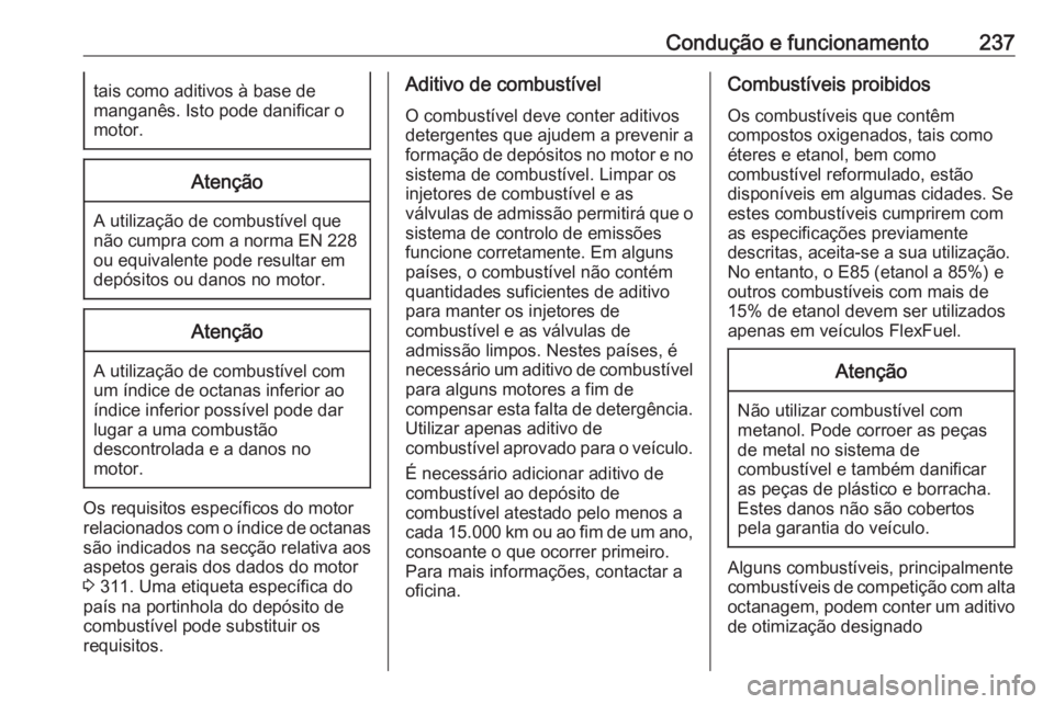 OPEL ASTRA K 2019.5 Manual de Instruções (in Portugues) Condução e funcionamento237tais como aditivos à base de
manganês. Isto pode danificar o
motor.Atenção
A utilização de combustível que
não cumpra com a norma EN 228
ou equivalente pode result OPEL ASTRA K 2019.5 Manual de Instruções (in Portugues) Condução e funcionamento237tais como aditivos à base de
manganês. Isto pode danificar o
motor.Atenção
A utilização de combustível que
não cumpra com a norma EN 228
ou equivalente pode result
