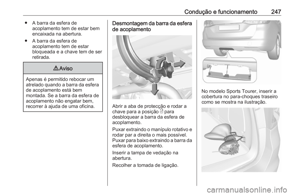 OPEL ASTRA K 2019.5 Manual de Instruções (in Portugues) Condução e funcionamento247● A barra da esfera deacoplamento tem de estar bem
encaixada na abertura.
● A barra da esfera de acoplamento tem de estar
bloqueada e a chave tem de ser retirada.9 Avi OPEL ASTRA K 2019.5 Manual de Instruções (in Portugues) Condução e funcionamento247● A barra da esfera deacoplamento tem de estar bem
encaixada na abertura.
● A barra da esfera de acoplamento tem de estar
bloqueada e a chave tem de ser retirada.9 Avi