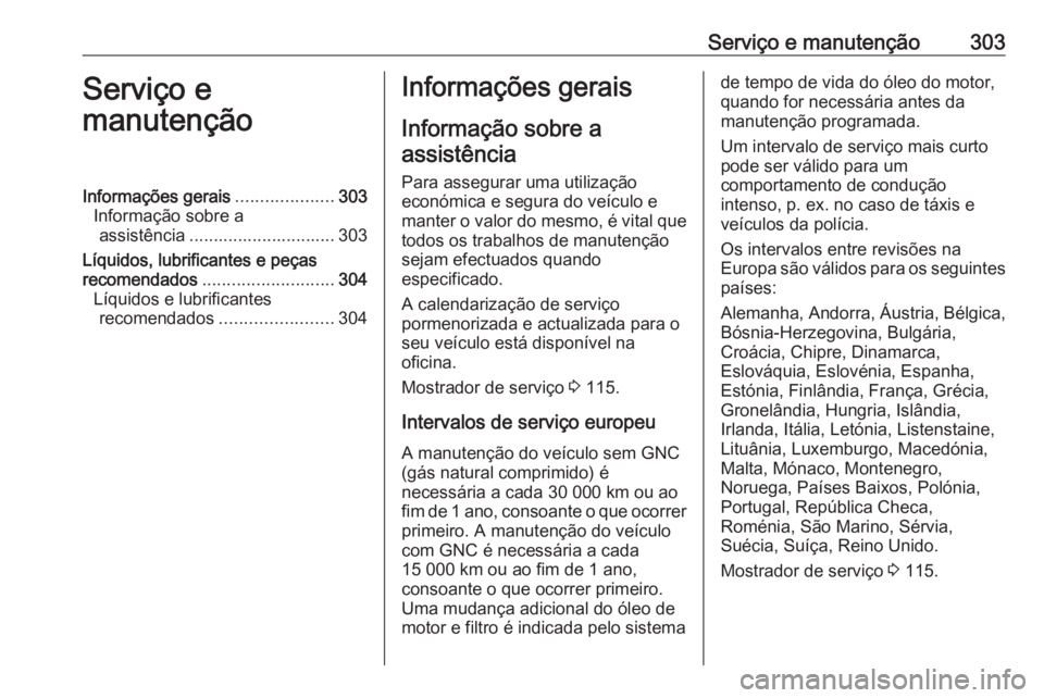 OPEL ASTRA K 2019.5 Manual de Instruções (in Portugues) Serviço e manutenção303Serviço e
manutençãoInformações gerais ....................303
Informação sobre a assistência .............................. 303
Líquidos, lubrificantes e peças
rec OPEL ASTRA K 2019.5 Manual de Instruções (in Portugues) Serviço e manutenção303Serviço e
manutençãoInformações gerais ....................303
Informação sobre a assistência .............................. 303
Líquidos, lubrificantes e peças
rec