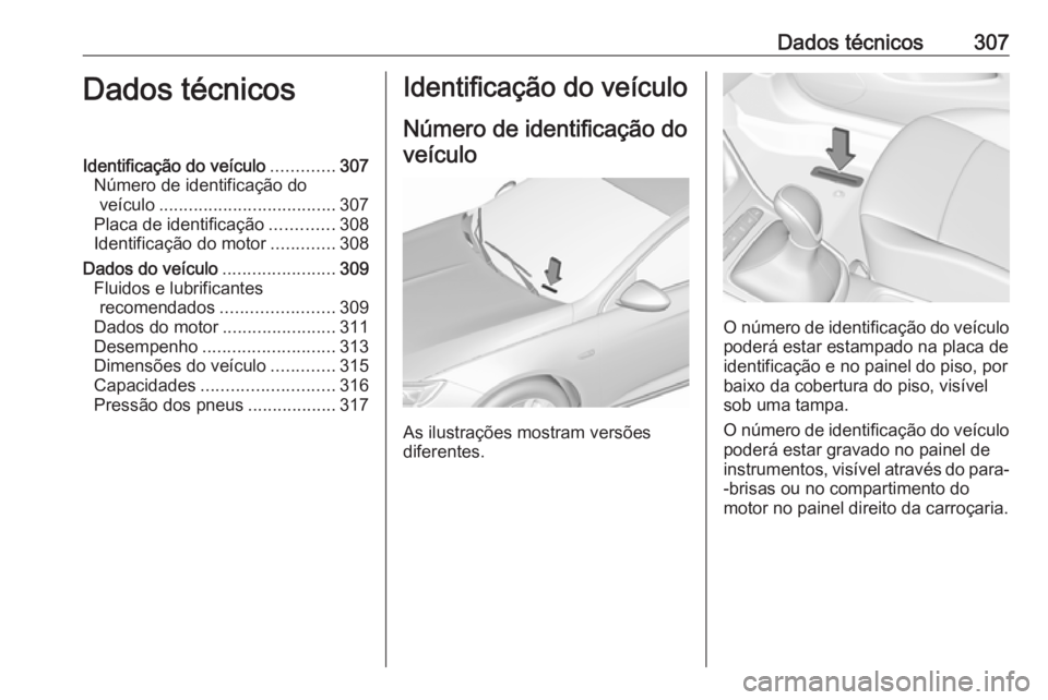OPEL ASTRA K 2019.5 Manual de Instruções (in Portugues) Dados técnicos307Dados técnicosIdentificação do veículo.............307
Número de identificação do veículo .................................... 307
Placa de identificação .............308
I OPEL ASTRA K 2019.5 Manual de Instruções (in Portugues) Dados técnicos307Dados técnicosIdentificação do veículo.............307
Número de identificação do veículo .................................... 307
Placa de identificação .............308
I