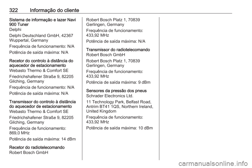 OPEL ASTRA K 2019.5 Manual de Instruções (in Portugues) 322Informação do clienteSistema de informação e lazer Navi
900 Tuner
Delphi
Delphi Deutschland GmbH, 42367
Wuppertal, Germany
Frequência de funcionamento: N/A
Potência de saída máxima: N/A
Rec OPEL ASTRA K 2019.5 Manual de Instruções (in Portugues) 322Informação do clienteSistema de informação e lazer Navi
900 Tuner
Delphi
Delphi Deutschland GmbH, 42367
Wuppertal, Germany
Frequência de funcionamento: N/A
Potência de saída máxima: N/A
Rec