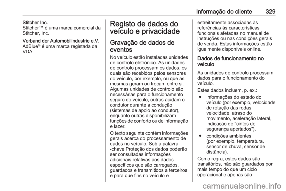 OPEL ASTRA K 2019.5 Manual de Instruções (in Portugues) Informação do cliente329Stitcher Inc.
Stitcher™ é uma marca comercial da
Stitcher, Inc.Verband der Automobilindustrie e.V.
AdBlue ®
é uma marca registada da
VDA.Registo de dados do
veículo e OPEL ASTRA K 2019.5 Manual de Instruções (in Portugues) Informação do cliente329Stitcher Inc.
Stitcher™ é uma marca comercial da
Stitcher, Inc.Verband der Automobilindustrie e.V.
AdBlue ®
é uma marca registada da
VDA.Registo de dados do
veículo e