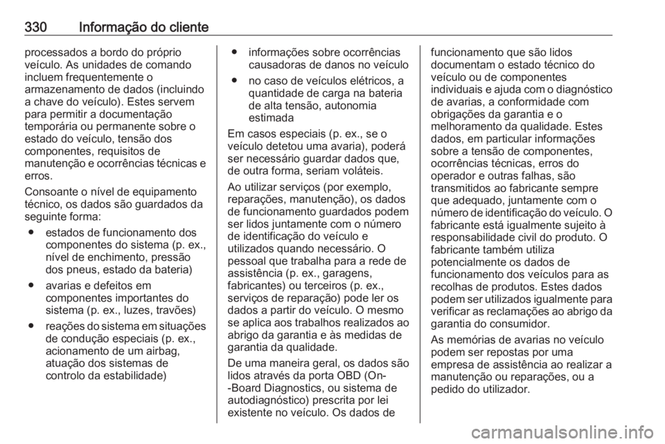 OPEL ASTRA K 2019.5 Manual de Instruções (in Portugues) 330Informação do clienteprocessados a bordo do próprio
veículo. As unidades de comando incluem frequentemente o
armazenamento de dados (incluindo
a chave do veículo). Estes servem
para permitir a OPEL ASTRA K 2019.5 Manual de Instruções (in Portugues) 330Informação do clienteprocessados a bordo do próprio
veículo. As unidades de comando incluem frequentemente o
armazenamento de dados (incluindo
a chave do veículo). Estes servem
para permitir a