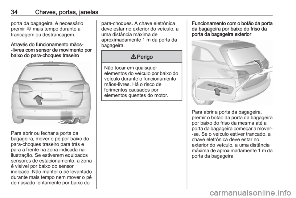OPEL ASTRA K 2019.5 Manual de Instruções (in Portugues) 34Chaves, portas, janelasporta da bagageira, é necessário
premir X mais tempo durante a
trancagem ou destrancagem.
Através do funcionamento mãos-
-livres com sensor de movimento por baixo do para OPEL ASTRA K 2019.5 Manual de Instruções (in Portugues) 34Chaves, portas, janelasporta da bagageira, é necessário
premir X mais tempo durante a
trancagem ou destrancagem.
Através do funcionamento mãos-
-livres com sensor de movimento por baixo do para