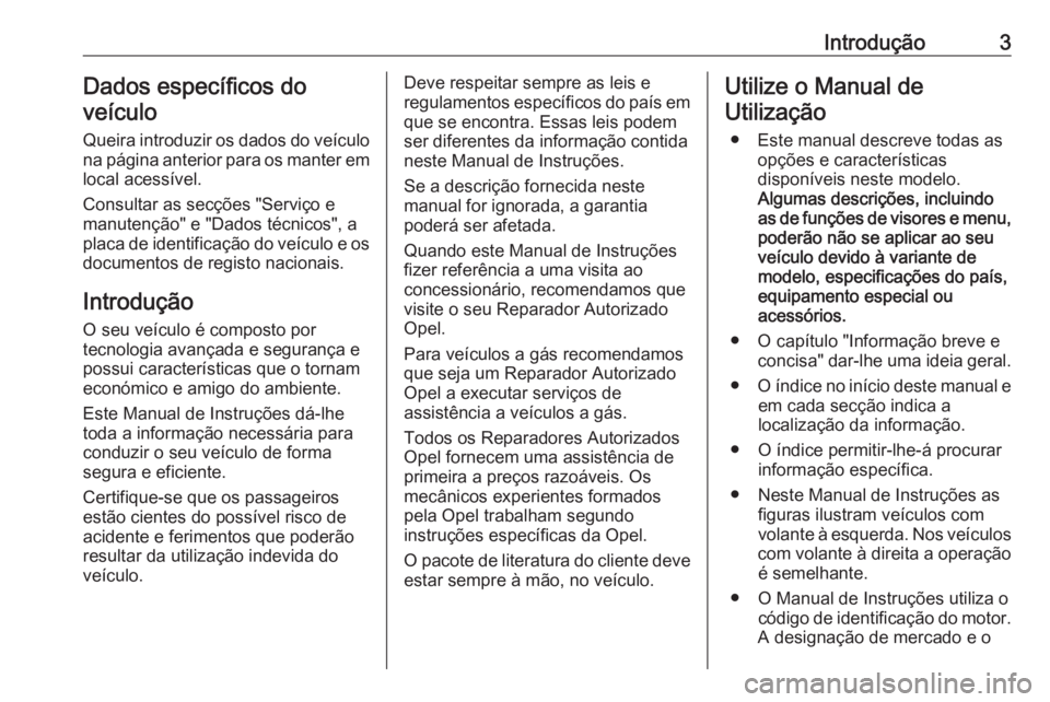 OPEL ASTRA K 2019.5  Manual de Instruções (in Portugues) Introdução3Dados específicos do
veículo
Queira introduzir os dados do veículo
na página anterior para os manter em
local acessível.
Consultar as secções "Serviço e
manutenção" e &#