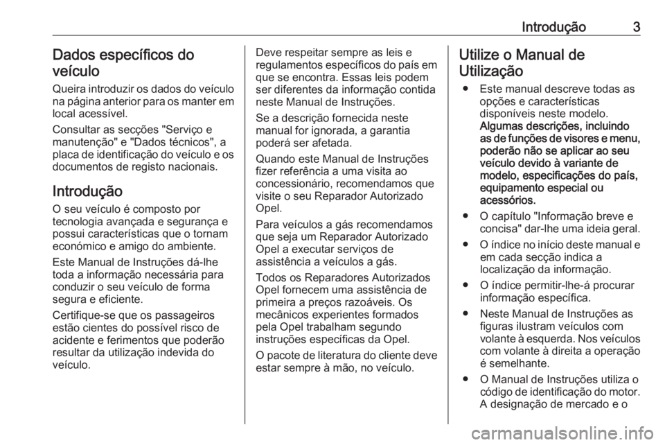 OPEL ASTRA K 2019.5 Manual de Instruções (in Portugues) Introdução3Dados específicos do
veículo
Queira introduzir os dados do veículo
na página anterior para os manter em
local acessível.
Consultar as secções "Serviço e
manutenção" e OPEL ASTRA K 2019.5 Manual de Instruções (in Portugues) Introdução3Dados específicos do
veículo
Queira introduzir os dados do veículo
na página anterior para os manter em
local acessível.
Consultar as secções "Serviço e
manutenção" e