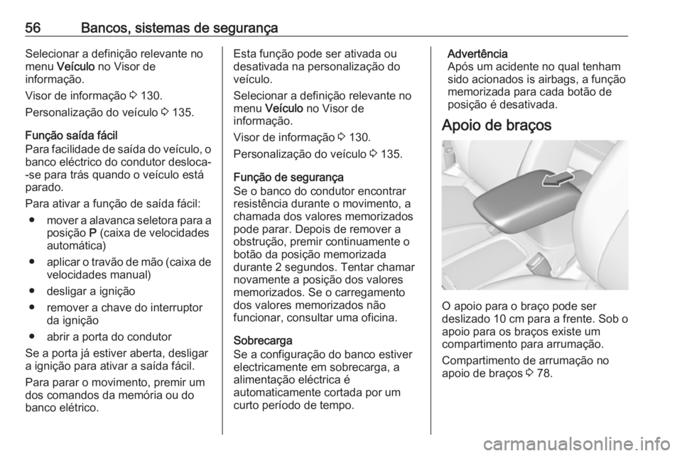 OPEL ASTRA K 2019.5 Manual de Instruções (in Portugues) 56Bancos, sistemas de segurançaSelecionar a definição relevante no
menu Veículo no Visor de
informação.
Visor de informação 3 130.
Personalização do veículo 3 135.
Função saída fáci OPEL ASTRA K 2019.5 Manual de Instruções (in Portugues) 56Bancos, sistemas de segurançaSelecionar a definição relevante no
menu Veículo no Visor de
informação.
Visor de informação 3 130.
Personalização do veículo 3 135.
Função saída fáci