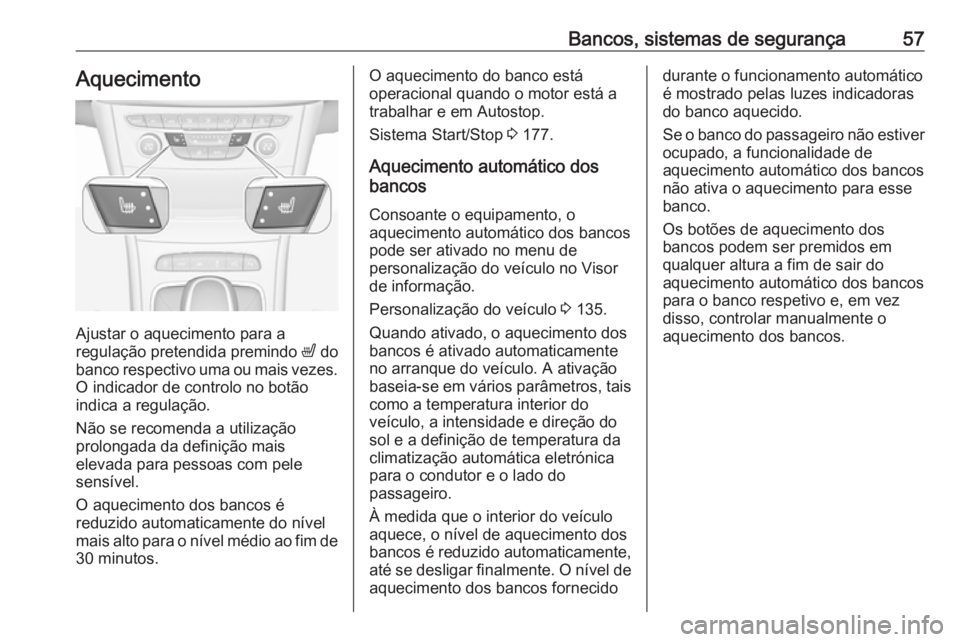 OPEL ASTRA K 2019.5 Manual de Instruções (in Portugues) Bancos, sistemas de segurança57Aquecimento
Ajustar o aquecimento para a
regulação pretendida premindo ß do
banco respectivo uma ou mais vezes. O indicador de controlo no botão
indica a regulaç OPEL ASTRA K 2019.5 Manual de Instruções (in Portugues) Bancos, sistemas de segurança57Aquecimento
Ajustar o aquecimento para a
regulação pretendida premindo ß do
banco respectivo uma ou mais vezes. O indicador de controlo no botão
indica a regulaç