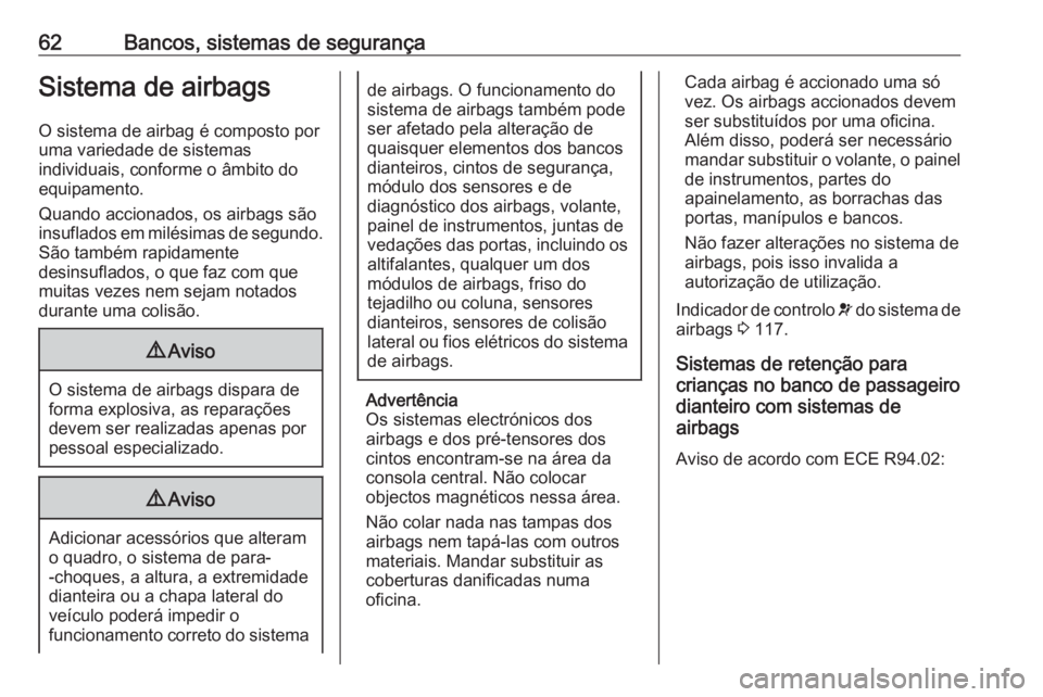 OPEL ASTRA K 2019.5 Manual de Instruções (in Portugues) 62Bancos, sistemas de segurançaSistema de airbags
O sistema de airbag é composto por
uma variedade de sistemas
individuais, conforme o âmbito do
equipamento.
Quando accionados, os airbags são
insu OPEL ASTRA K 2019.5 Manual de Instruções (in Portugues) 62Bancos, sistemas de segurançaSistema de airbags
O sistema de airbag é composto por
uma variedade de sistemas
individuais, conforme o âmbito do
equipamento.
Quando accionados, os airbags são
insu
