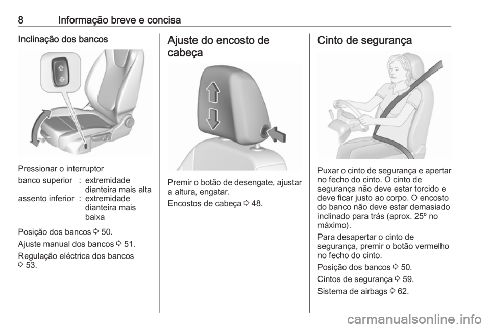 OPEL ASTRA K 2019.5  Manual de Instruções (in Portugues) 8Informação breve e concisaInclinação dos bancos
Pressionar o interruptor
banco superior:extremidade
dianteira mais altaassento inferior:extremidade
dianteira mais
baixa
Posição dos bancos  3 50