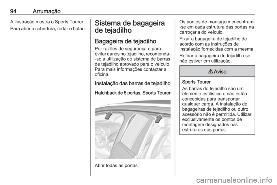 OPEL ASTRA K 2019.5 Manual de Instruções (in Portugues) 94ArrumaçãoA ilustração mostra o Sports Tourer.
Para abrir a cobertura, rodar o botão.Sistema de bagageira
de tejadilho
Bagageira de tejadilho
Por razões de segurança e para evitar danos no tej OPEL ASTRA K 2019.5 Manual de Instruções (in Portugues) 94ArrumaçãoA ilustração mostra o Sports Tourer.
Para abrir a cobertura, rodar o botão.Sistema de bagageira
de tejadilho
Bagageira de tejadilho
Por razões de segurança e para evitar danos no tej
