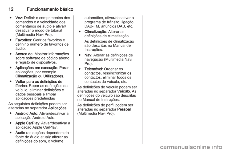 OPEL ASTRA K 2020  Manual de Informação e Lazer (in Portugues) 12Funcionamento básico●Voz : Definir o comprimentos dos
comandos e a velocidade dos
comentários de áudio e ativar/
desativar o modo de tutorial
(Multimedia Navi Pro).
● Favoritos : Gerir os fav
