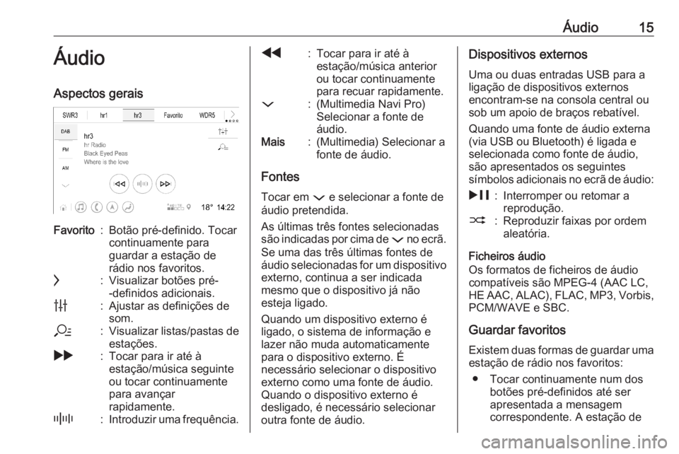 OPEL ASTRA K 2020  Manual de Informação e Lazer (in Portugues) Áudio15ÁudioAspectos geraisFavorito:Botão pré-definido. Tocar
continuamente para
guardar a estação de
rádio nos favoritos.c:Visualizar botões pré-
-definidos adicionais.b:Ajustar as definiç�