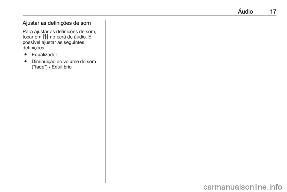OPEL ASTRA K 2020  Manual de Informação e Lazer (in Portugues) Áudio17Ajustar as definições de somPara ajustar as definições de som,
tocar em  b no ecrã de áudio. É
possível ajustar as seguintes
definições:
● Equalizador
● Diminuição do volume do