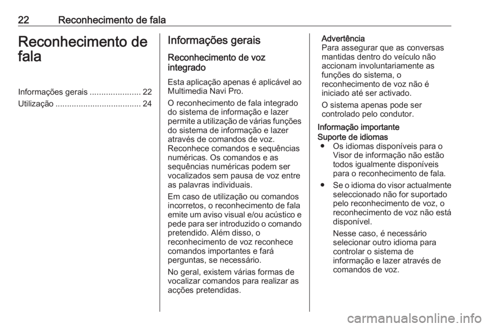 OPEL ASTRA K 2020  Manual de Informação e Lazer (in Portugues) 22Reconhecimento de falaReconhecimento de
falaInformações gerais ......................22
Utilização ..................................... 24Informações gerais
Reconhecimento de voz
integrado
Es