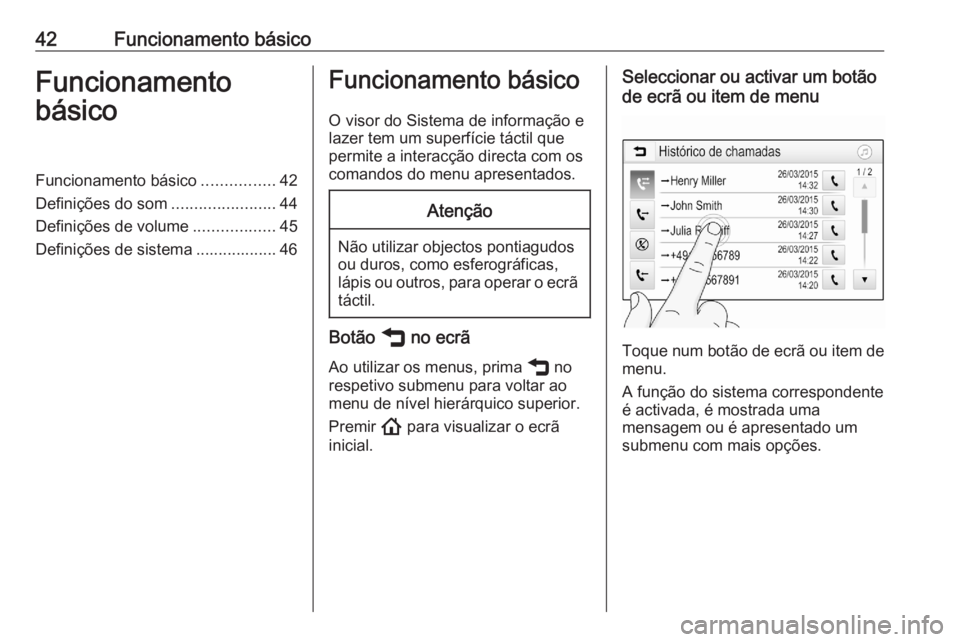 OPEL ASTRA K 2020 Manual de Informação e Lazer (in Portugues) 42Funcionamento básicoFuncionamento
básicoFuncionamento básico ................42
Definições do som .......................44
Definições de volume ..................45
Definições de sistema . OPEL ASTRA K 2020 Manual de Informação e Lazer (in Portugues) 42Funcionamento básicoFuncionamento
básicoFuncionamento básico ................42
Definições do som .......................44
Definições de volume ..................45
Definições de sistema .