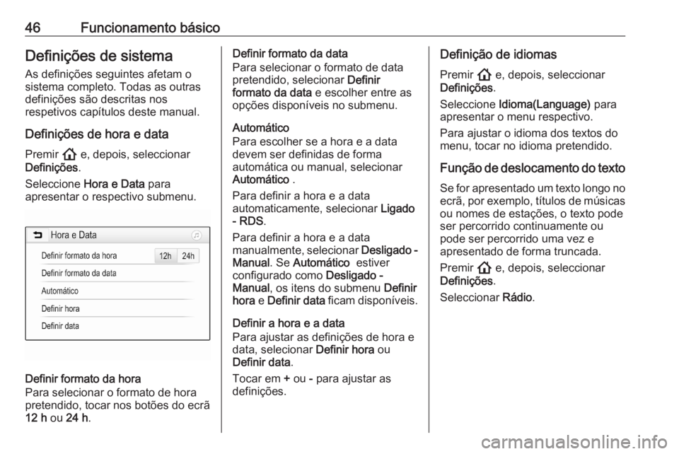 OPEL ASTRA K 2020  Manual de Informação e Lazer (in Portugues) 46Funcionamento básicoDefinições de sistemaAs definições seguintes afetam o
sistema completo. Todas as outras
definições são descritas nos
respetivos capítulos deste manual.
Definições de h