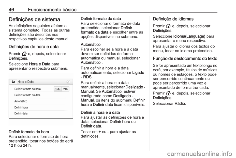 OPEL ASTRA K 2020 Manual de Informação e Lazer (in Portugues) 46Funcionamento básicoDefinições de sistemaAs definições seguintes afetam o
sistema completo. Todas as outras
definições são descritas nos
respetivos capítulos deste manual.
Definições de h OPEL ASTRA K 2020 Manual de Informação e Lazer (in Portugues) 46Funcionamento básicoDefinições de sistemaAs definições seguintes afetam o
sistema completo. Todas as outras
definições são descritas nos
respetivos capítulos deste manual.
Definições de h