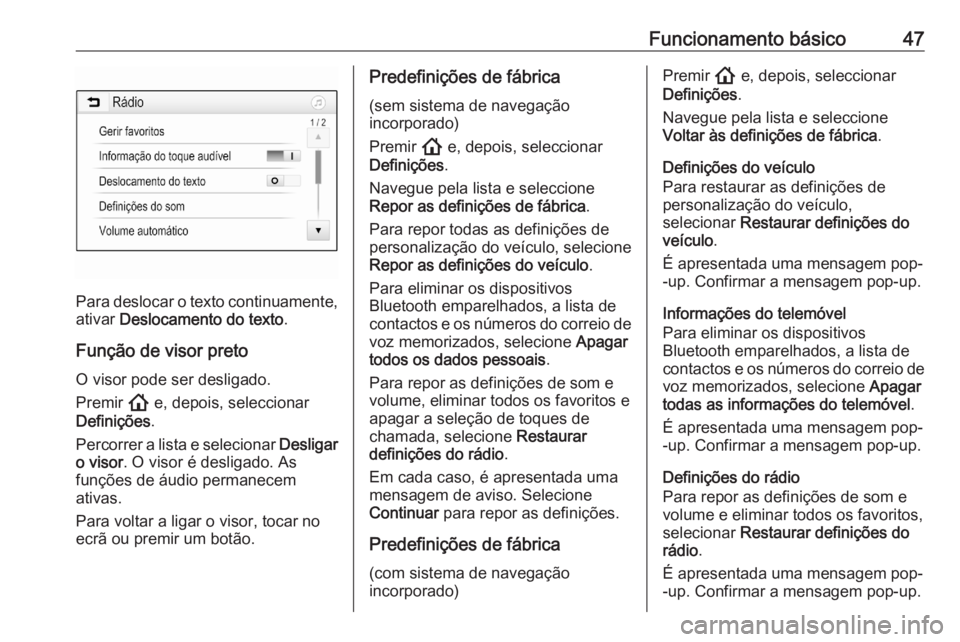 OPEL ASTRA K 2020  Manual de Informação e Lazer (in Portugues) Funcionamento básico47
Para deslocar o texto continuamente,ativar  Deslocamento do texto .
Função de visor preto O visor pode ser desligado.
Premir  ! e, depois, seleccionar
Definições .
Percorre