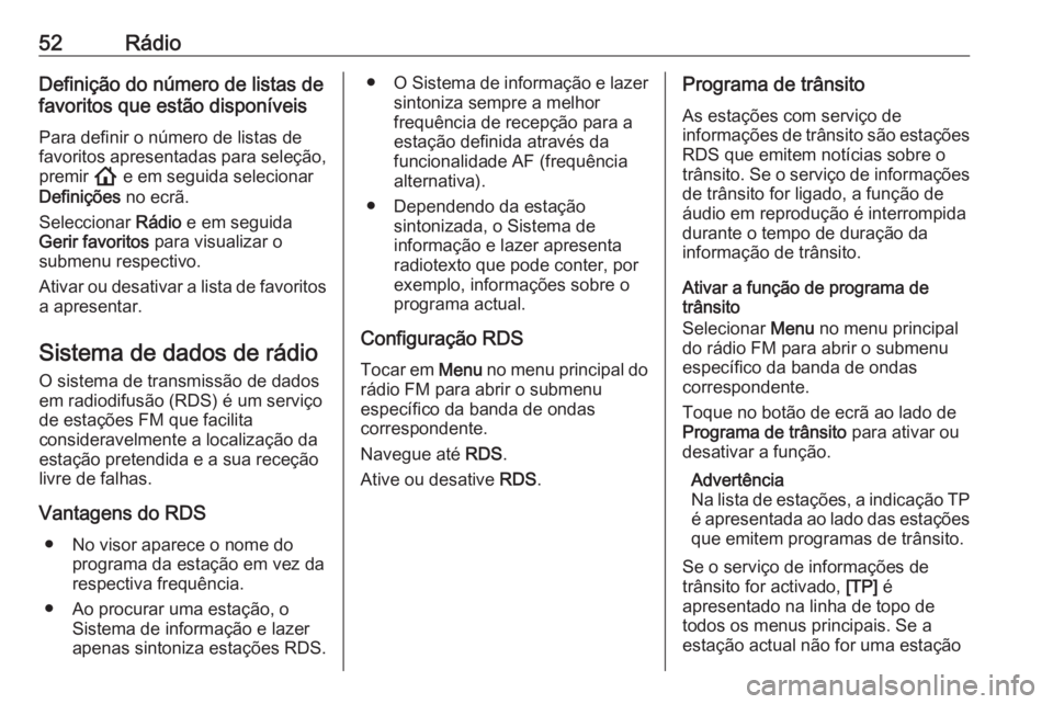 OPEL ASTRA K 2020 Manual de Informação e Lazer (in Portugues) 52RádioDefinição do número de listas de
favoritos que estão disponíveis
Para definir o número de listas de
favoritos apresentadas para seleção,
premir ! e em seguida selecionar
Definições OPEL ASTRA K 2020 Manual de Informação e Lazer (in Portugues) 52RádioDefinição do número de listas de
favoritos que estão disponíveis
Para definir o número de listas de
favoritos apresentadas para seleção,
premir ! e em seguida selecionar
Definições