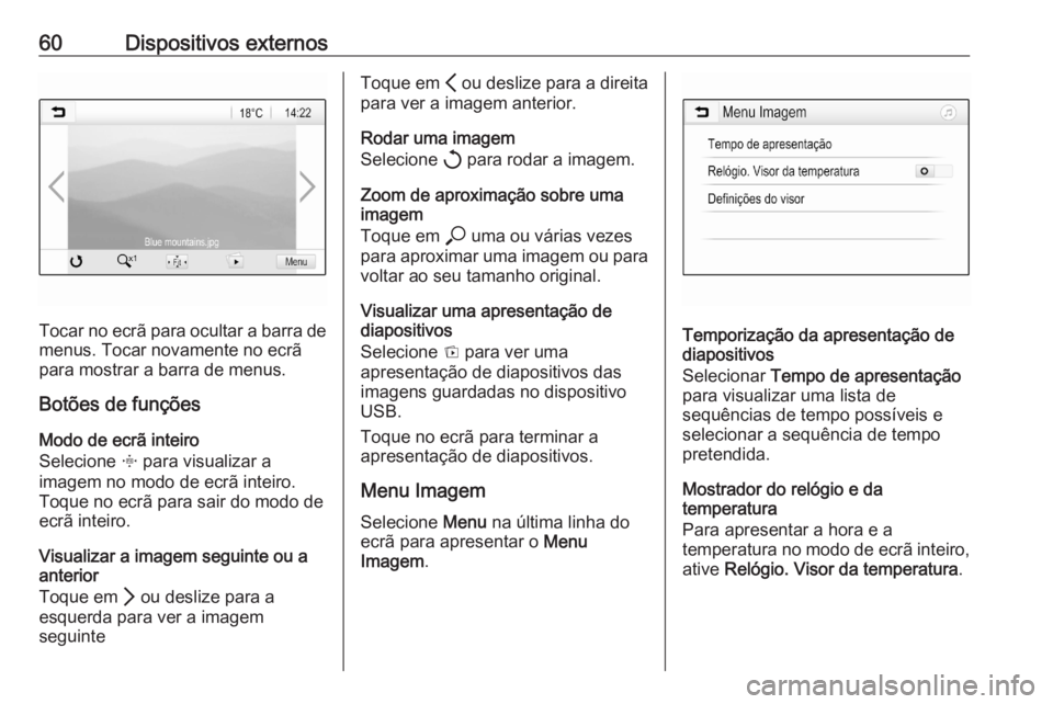 OPEL ASTRA K 2020 Manual de Informação e Lazer (in Portugues) 60Dispositivos externos
Tocar no ecrã para ocultar a barra demenus. Tocar novamente no ecrã
para mostrar a barra de menus.
Botões de funções
Modo de ecrã inteiro
Selecione x para visualizar a
i OPEL ASTRA K 2020 Manual de Informação e Lazer (in Portugues) 60Dispositivos externos
Tocar no ecrã para ocultar a barra demenus. Tocar novamente no ecrã
para mostrar a barra de menus.
Botões de funções
Modo de ecrã inteiro
Selecione x para visualizar a
i