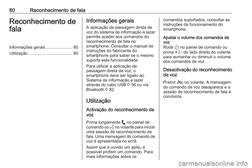OPEL ASTRA K 2020 Manual de Informação e Lazer (in Portugues) 80Reconhecimento de falaReconhecimento de
falaInformações gerais ......................80
Utilização ..................................... 80Informações gerais
A aplicação de passagem direta d OPEL ASTRA K 2020 Manual de Informação e Lazer (in Portugues) 80Reconhecimento de falaReconhecimento de
falaInformações gerais ......................80
Utilização ..................................... 80Informações gerais
A aplicação de passagem direta d