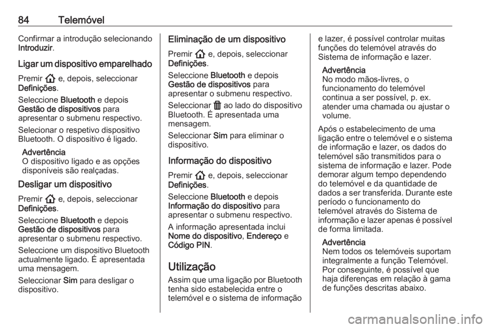 OPEL ASTRA K 2020 Manual de Informação e Lazer (in Portugues) 84TelemóvelConfirmar a introdução selecionando
Introduzir .
Ligar um dispositivo emparelhado
Premir ! e, depois, seleccionar
Definições .
Seleccione Bluetooth e depois
Gestão de dispositivos OPEL ASTRA K 2020 Manual de Informação e Lazer (in Portugues) 84TelemóvelConfirmar a introdução selecionando
Introduzir .
Ligar um dispositivo emparelhado
Premir ! e, depois, seleccionar
Definições .
Seleccione Bluetooth e depois
Gestão de dispositivos