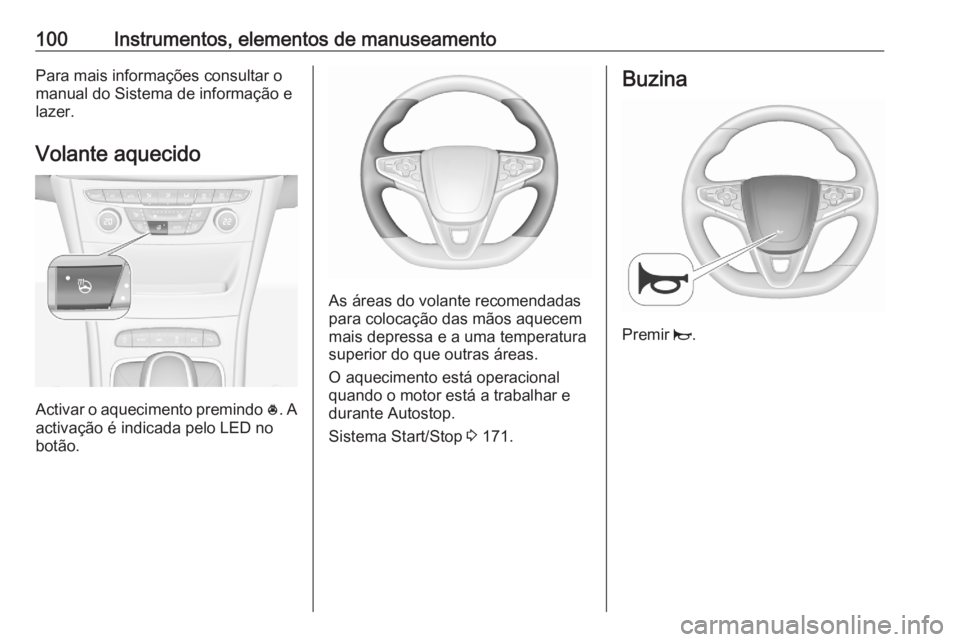 OPEL ASTRA K 2020 Manual de Instruções (in Portugues) 100Instrumentos, elementos de manuseamentoPara mais informações consultar o
manual do Sistema de informação e lazer.
Volante aquecido
Activar o aquecimento premindo *
. A
activação é indicada OPEL ASTRA K 2020 Manual de Instruções (in Portugues) 100Instrumentos, elementos de manuseamentoPara mais informações consultar o
manual do Sistema de informação e lazer.
Volante aquecido
Activar o aquecimento premindo *
. A
activação é indicada