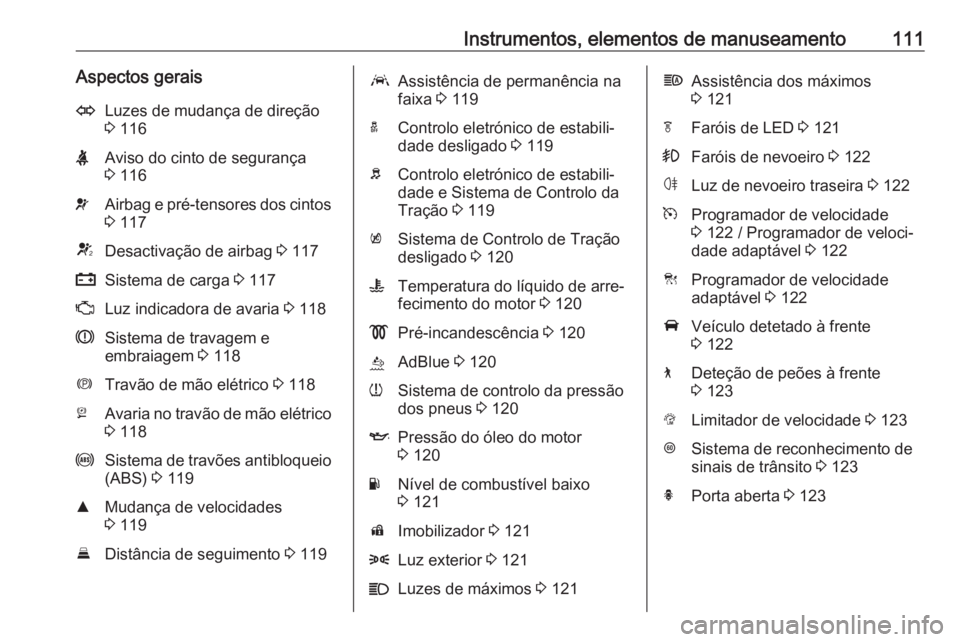 OPEL ASTRA K 2020 Manual de Instruções (in Portugues) Instrumentos, elementos de manuseamento111Aspectos geraisOLuzes de mudança de direção
3 116XAviso do cinto de segurança
3 116vAirbag e pré-tensores dos cintos
3 117VDesactivação de airbag 3 OPEL ASTRA K 2020 Manual de Instruções (in Portugues) Instrumentos, elementos de manuseamento111Aspectos geraisOLuzes de mudança de direção
3 116XAviso do cinto de segurança
3 116vAirbag e pré-tensores dos cintos
3 117VDesactivação de airbag 3