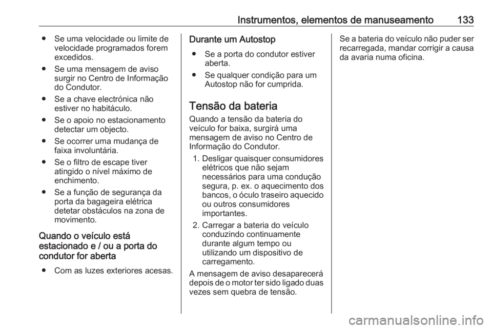 OPEL ASTRA K 2020  Manual de Instruções (in Portugues) Instrumentos, elementos de manuseamento133● Se uma velocidade ou limite develocidade programados forem
excedidos.
● Se uma mensagem de aviso surgir no Centro de Informação
do Condutor.
● Se a 