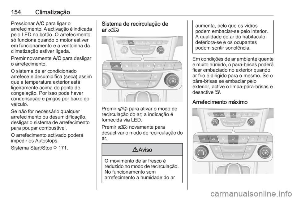 OPEL ASTRA K 2020 Manual de Instruções (in Portugues) 154ClimatizaçãoPressionar A/C para ligar o
arrefecimento. A activação é indicada pelo LED no botão. O arrefecimentosó funciona quando o motor estiver
em funcionamento e a ventoinha da
climatiza OPEL ASTRA K 2020 Manual de Instruções (in Portugues) 154ClimatizaçãoPressionar A/C para ligar o
arrefecimento. A activação é indicada pelo LED no botão. O arrefecimentosó funciona quando o motor estiver
em funcionamento e a ventoinha da
climatiza