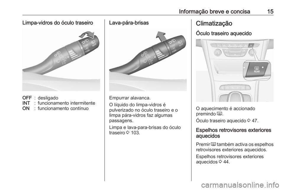 OPEL ASTRA K 2020 Manual de Instruções (in Portugues) Informação breve e concisa15Limpa-vidros do óculo traseiroOFF:desligadoINT:funcionamento intermitenteON:funcionamento contínuoLava-pára-brisas
Empurrar alavanca.
O líquido do limpa-vidros é
pul OPEL ASTRA K 2020 Manual de Instruções (in Portugues) Informação breve e concisa15Limpa-vidros do óculo traseiroOFF:desligadoINT:funcionamento intermitenteON:funcionamento contínuoLava-pára-brisas
Empurrar alavanca.
O líquido do limpa-vidros é
pul