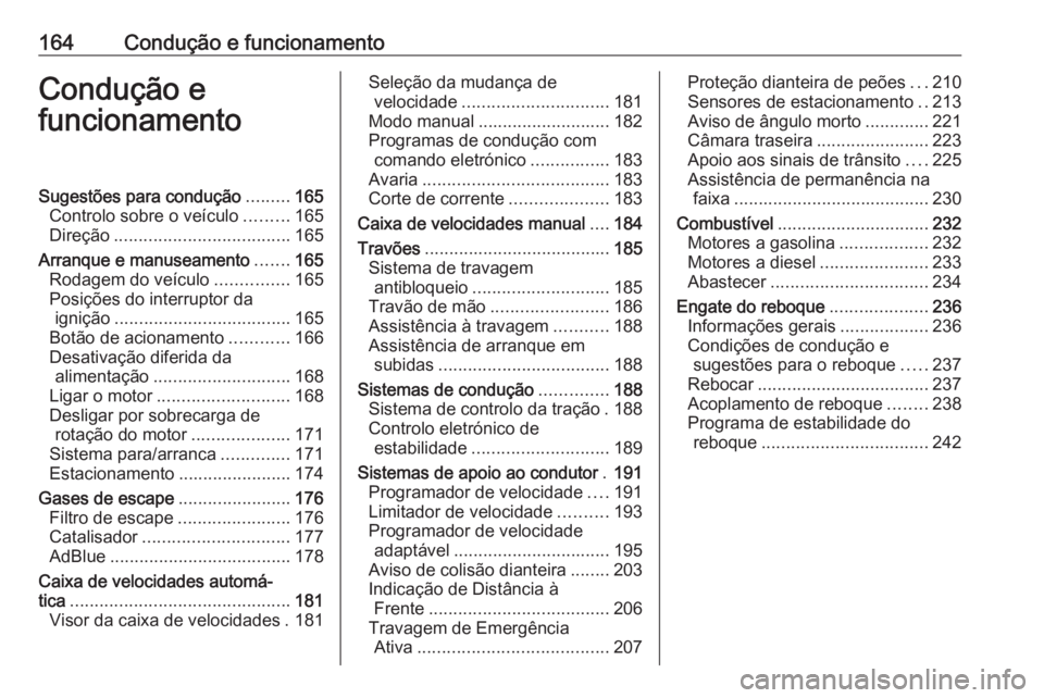 OPEL ASTRA K 2020 Manual de Instruções (in Portugues) 164Condução e funcionamentoCondução e
funcionamentoSugestões para condução .........165
Controlo sobre o veículo .........165
Direção .................................... 165
Arranque e manu OPEL ASTRA K 2020 Manual de Instruções (in Portugues) 164Condução e funcionamentoCondução e
funcionamentoSugestões para condução .........165
Controlo sobre o veículo .........165
Direção .................................... 165
Arranque e manu