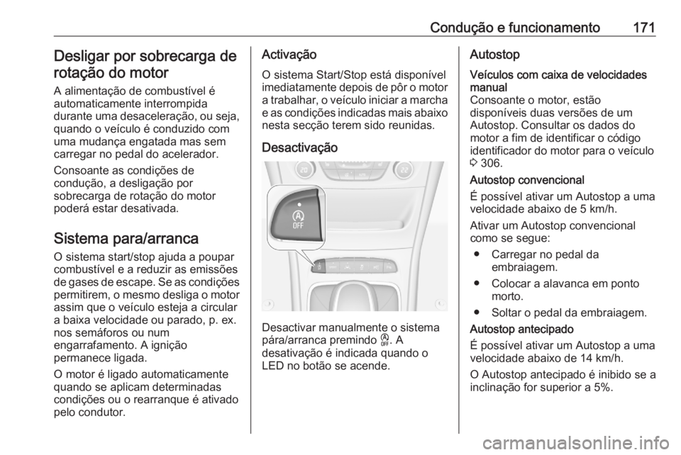 OPEL ASTRA K 2020  Manual de Instruções (in Portugues) Condução e funcionamento171Desligar por sobrecarga derotação do motor
A alimentação de combustível é
automaticamente interrompida
durante uma desaceleração, ou seja,
quando o veículo é con