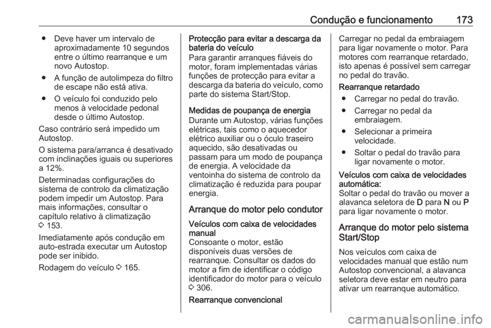 OPEL ASTRA K 2020  Manual de Instruções (in Portugues) Condução e funcionamento173● Deve haver um intervalo deaproximadamente 10 segundos
entre o último rearranque e um
novo Autostop.
● A função de autolimpeza do filtro
de escape não está ativa