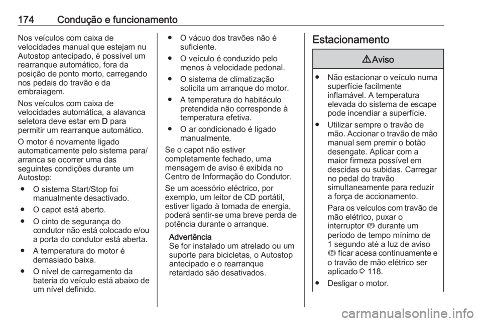 OPEL ASTRA K 2020 Manual de Instruções (in Portugues) 174Condução e funcionamentoNos veículos com caixa de
velocidades manual que estejam nu
Autostop antecipado, é possível um
rearranque automático, fora da
posição de ponto morto, carregando
nos OPEL ASTRA K 2020 Manual de Instruções (in Portugues) 174Condução e funcionamentoNos veículos com caixa de
velocidades manual que estejam nu
Autostop antecipado, é possível um
rearranque automático, fora da
posição de ponto morto, carregando
nos