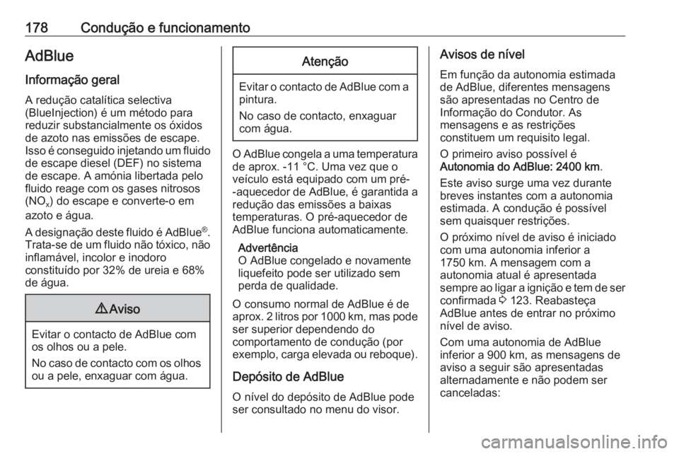 OPEL ASTRA K 2020 Manual de Instruções (in Portugues) 178Condução e funcionamentoAdBlue
Informação geral A redução catalítica selectiva
(BlueInjection) é um método para
reduzir substancialmente os óxidos
de azoto nas emissões de escape.
Isso OPEL ASTRA K 2020 Manual de Instruções (in Portugues) 178Condução e funcionamentoAdBlue
Informação geral A redução catalítica selectiva
(BlueInjection) é um método para
reduzir substancialmente os óxidos
de azoto nas emissões de escape.
Isso